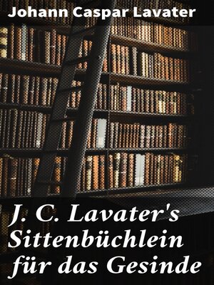 cover image of J. C. Lavater's Sittenbüchlein für das Gesinde